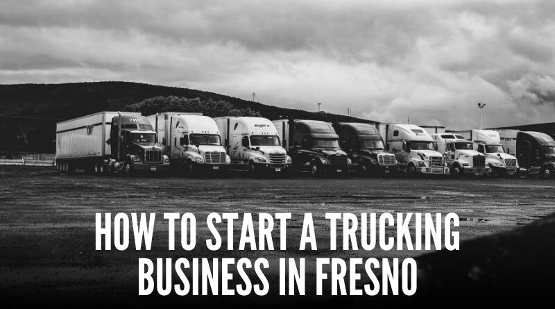 How to Start a Trucking Business in Fresno