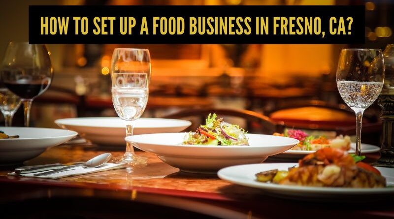 How to set up a food business in Fresno, CA